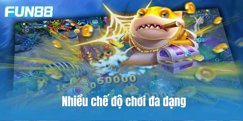 Nhiều chế độ chơi đa dạng phù hợp với nhiều người tham gia