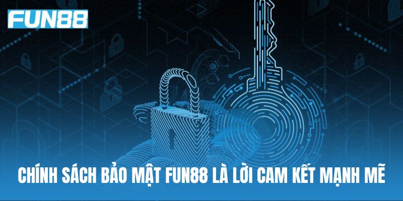 Chính sách bảo mật Fun88 còn là lời cam kết mạnh mẽ của nhà cái với người chơi
