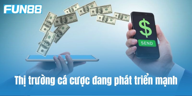 Thị trường cá cược đang phát triển mạnh có tiềm năng lớn