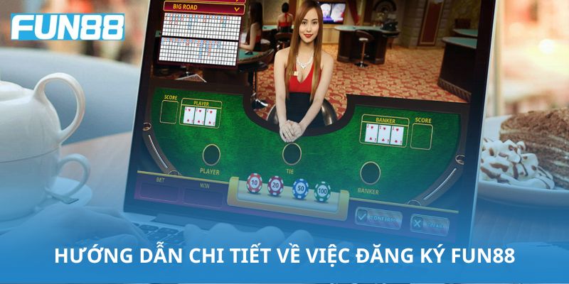 Hướng dẫn chi tiết về việc đăng ký Fun88