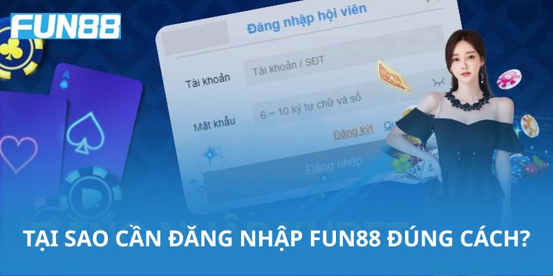 Tại sao cần đăng nhập Fun88 đúng cách?