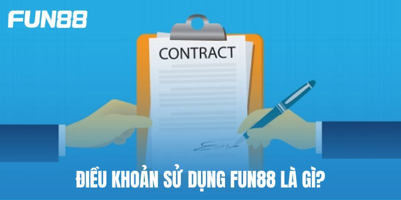Điều khoản sử dụng Fun88 là gì?