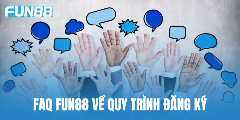 FAQ về đăng ký tài khoản Fun88