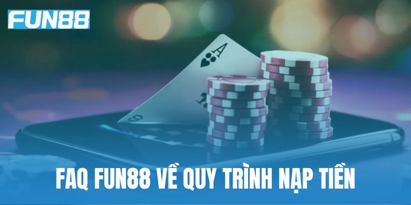 Fun88 hỗ trợ đa dạng các hình thức nạp tiền