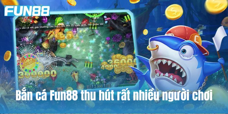 Bắn cá luôn thu hút nhiều người chơi vì âm thanh sống động và hình ảnh đẹp