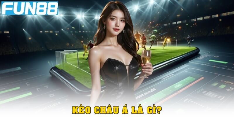 Kèo châu Á là gì?