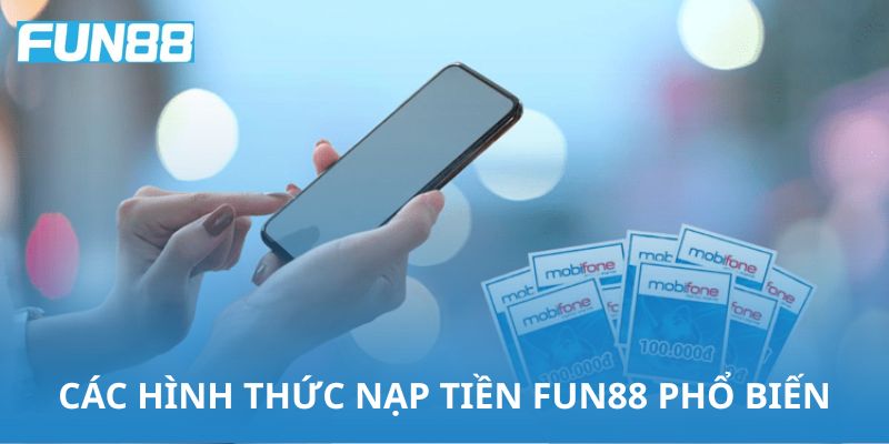 Những hình thức nạp tiền Fun88 phổ biến hiện nay