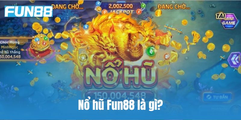 Nổ hũ Fun88 là gì?