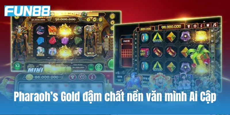 Pharaoh’s Gold là lựa chọn hoàn hảo cho fan của nền văn mình Ai Cập 