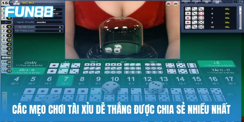 Các mẹo chơi tài xỉu dễ thắng được chia sẻ nhiều nhất