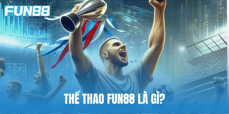 Giải đáp về khái niệm thể thao Fun88 