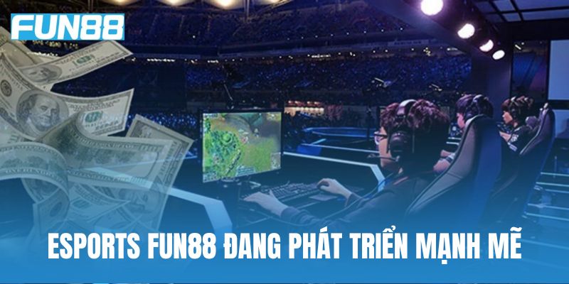 Thị trường cá cược eSports Fun88 đang phát triển mạnh với hàng loạt giải đấu hấp dẫn