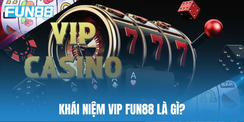 Giải nghĩa Vip Fun88 là gì?