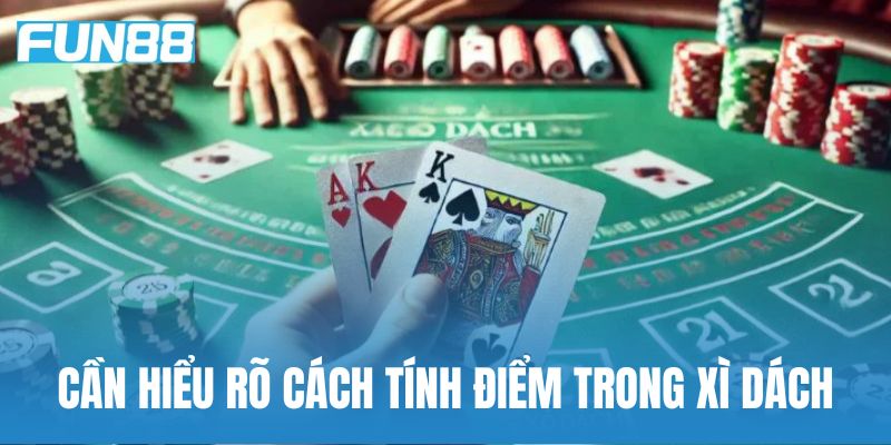 Cần hiểu rõ cách tính điểm trong xì dách